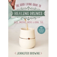 The Good Living Guide to Healing Drinks The Good Living Guide to Healing Drinks