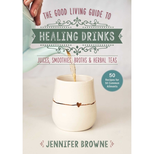 The Good Living Guide to Healing Drinks